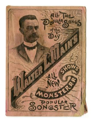 All the Popular Songs of the Day Walter L. Main's All New Shows Monster-r-r Popular Songster