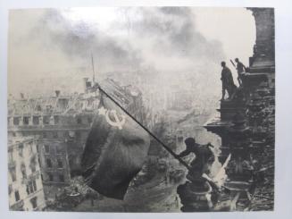 Raising the Hammer and Sickle Over the Reichstag, May 2, 1945