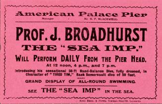 Handbill for Professor J. Broadhurst, The "Sea Imp"; American Palace Pier